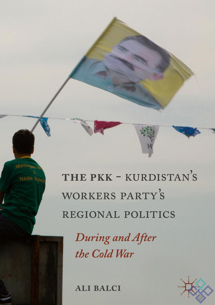 The PKK-Kurdistan Workers’ Party’s Regional Politics During and After the Cold War